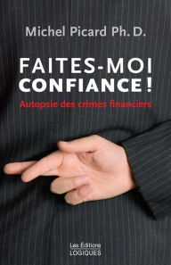 Title: Faites-moi confiance !: Autopsie des crimes financiers, Author: Michel Picard