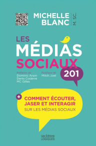 Title: Les médias sociaux 201: Comment écouter, jaser et interagir sur les médias sociaux, Author: Michelle Blanc