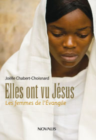 Title: Elles ont vu Jésus: Les femmes de l'Évangile, Author: Joëlle Chabert-Choisnard