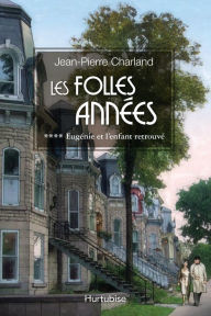 Title: Les Folles Années T4: Eugénie et l'enfant retrouvé, Author: Jean-Pierre Charland