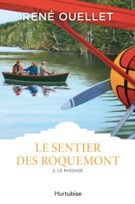 Title: Le Sentier des Roquemont T2: Le passage du flambeau, Author: René Ouellet