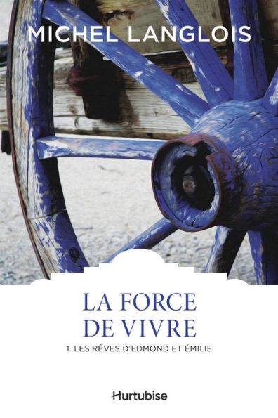 La Force de vivre T1: Les rêves d'Edmond et Émilie