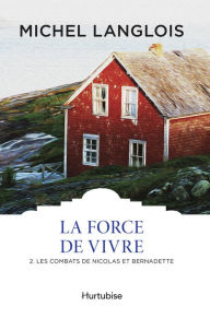 Title: La Force de vivre T2: Les combats de Nicolas et Bernadette, Author: Michel Langlois