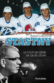 Title: Les Stastny: Le coup de génie de Gilles Léger, Author: Robert Laflamme