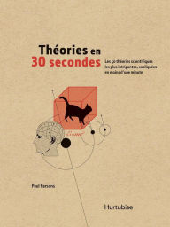Title: Théories en 30 secondes: Les 50 théories scientifiques les plus intrigantes, Author: Paul Parsons
