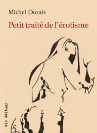 Title: Petit traité de l'érotisme, Author: Michel Dorais