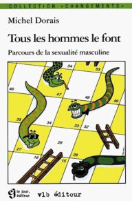 Title: Tous les hommes le font: Parcours de la sexualité masculine, Author: Michel Dorais