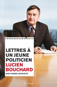 Title: Lettres à un jeune politicien, Author: Lucien Bouchard