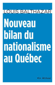 Title: Nouveau bilan du nationalisme au Québec, Author: Louis Balthazar