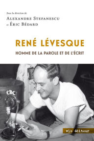 Title: René Lévesque: Homme de la parole et de l'écrit, Author: Alexandre Stefanescu