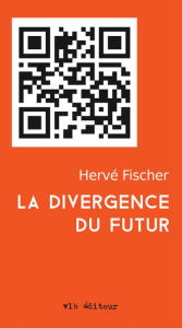 Title: La divergence du futur, Author: Hervé Fischer