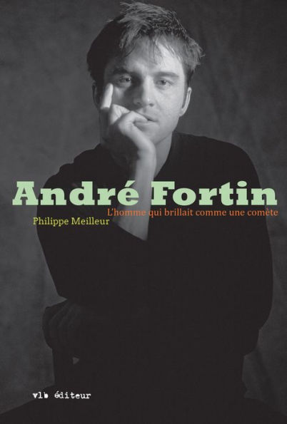 André Fortin: L'homme qui brillait comme une comète