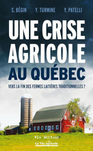 Title: Une crise agricole au Québec: Vers la fin des fermes laitières traditionnelles?, Author: Simon Bégin