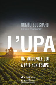 Title: L'UPA : un monopole qui a fait son temps, Author: Roméo Bouchard