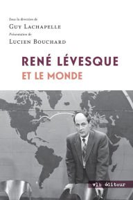 Title: René Lévesque et le monde, Author: Guy Lachapelle