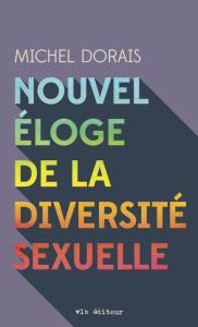 Title: Nouvel éloge de la diversité sexuelle, Author: Michel Dorais