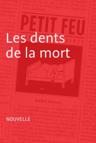 Title: Les dents de la mort: Nouvelle - Petit feu, Author: André Marois