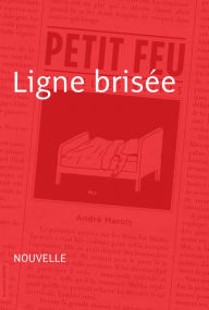 Title: Ligne brisée: Nouvelle - Petit feu, Author: André Marois