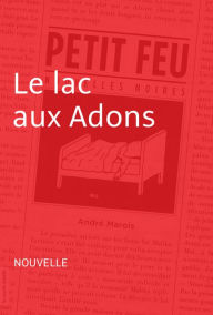 Title: Le lac aux Adons: Nouvelle - Petit feu, Author: André Marois