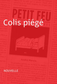 Title: Colis piégé: Nouvelle - Petit feu, Author: André Marois