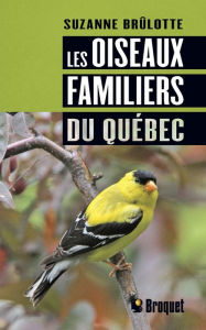 Title: Les oiseaux familiers du Québec, Author: Suzanne Brûlotte