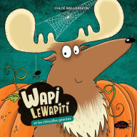 Title: Wapi LeWapiti: Wapi et les citrouilles géantes: Wapi et les citrouilles géantes, Author: Chloé Baillargeon