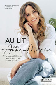 Title: Au lit avec Anne-Marie: La sexualité féminine sans tabous, pour plus de plaisir !, Author: Anne-Marie Ménard