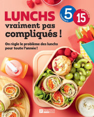 Title: Lunchs vraiment pas compliqués!: On règle le problème des lunchs pour toute l'année !, Author: Pratico Édition Cuisine