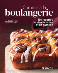 Title: Comme à la boulangerie: 150 recettes de viennoiseries et de gâteries, Author: Josée Fiset