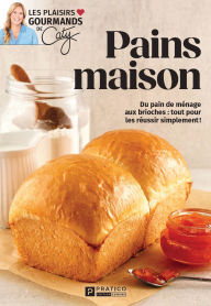 Title: Pains maison: Du pain de ménage aux brioches : tout pour les réussir simplement !, Author: Pratico Édition Cuisine