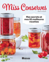 Title: Miss Conserves: Mes secrets et mes 85 meilleures recettes, Author: Sabrina Thériault