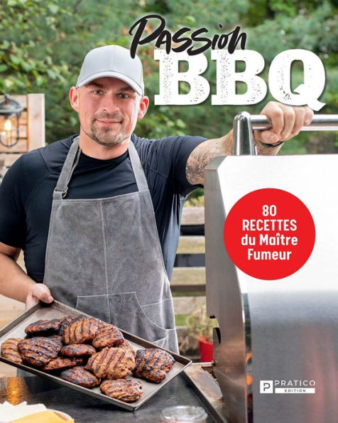 Passion BBQ: 80 recettes du Maître Fumeur