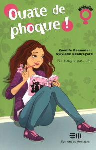 Title: Ouate de phoque ! Tome 1: Ne rougis pas, Léa, Author: Camille Beaumier