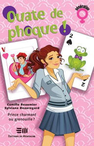 Title: Ouate de phoque ! Tome 4: Prince charmant ou grenouille ?, Author: Camille Beaumier