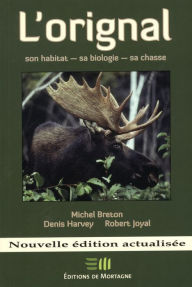 Title: L'orignal : Son habitat - sa biologie - sa chasse, Author: Collectif