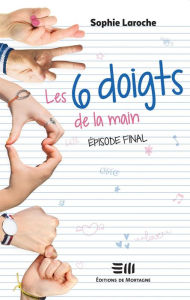 Title: Les 6 doigts de la main - 3: Épisode final, Author: Sophie Laroche