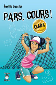 Title: Pars, cours ! Clara, Author: Émilie Lussier