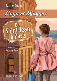 Title: Maya et Mitaine : De Saint-Jean à Paris, Author: Joanie Duguay