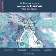 Title: Le roi de glace / Mkumiey Eleke'wit / The Ice King, Author: Corinne Gallant