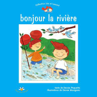 Title: Bonjour la rivière, Author: Denise Paquette