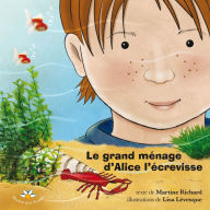 Title: Le grand ménage d'Alice l'écrevisse, Author: Martine Richard