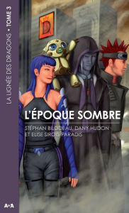 Title: L'époque sombre: La lignée des dragons - Tome 3, Author: Stéphan Bilodeau
