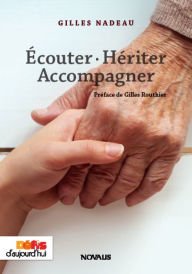 Title: Écouter. Hériter. Accompagner: L'expérience spirituelle des hommes de la génération lyrique en phase palliative de cancer, Author: Gilles Nadeau