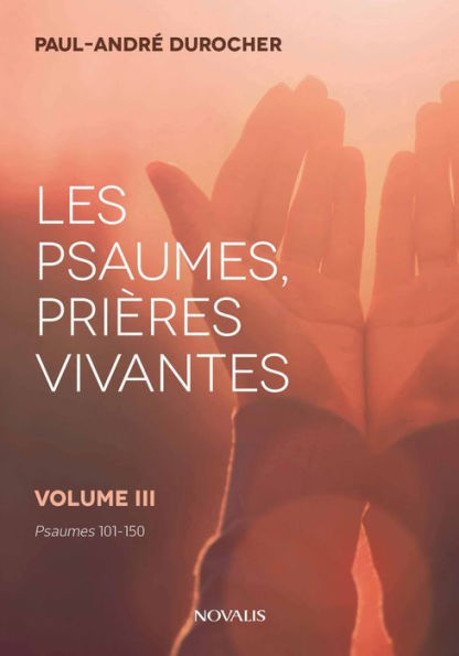 Les psaumes, prières vivantes: Volume III - Psaumes 101 à 150