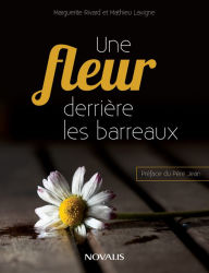 Title: Une fleur derrière les barreaux, Author: Marguerite Rivard