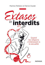 Title: Extases et interdits: Quand les religions s'intéressent à la sexualité, Author: Martine Pelletier