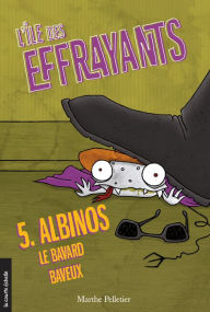 Title: Albinos, le bavard baveux: L'île des Effrayants, tome 5, Author: Marthe Pelletier