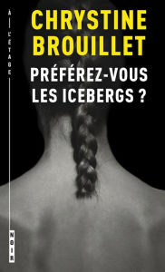 Title: Préférez-vous les icebergs ?, Author: Chrystine Brouillet