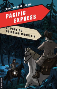 Title: Le pont du ruisseau Mountain: Pacific Express, tome 5, Author: Anne Bernard-Lenoir