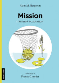 Title: Mission Ouaouaron, Author: Alain M. Bergeron